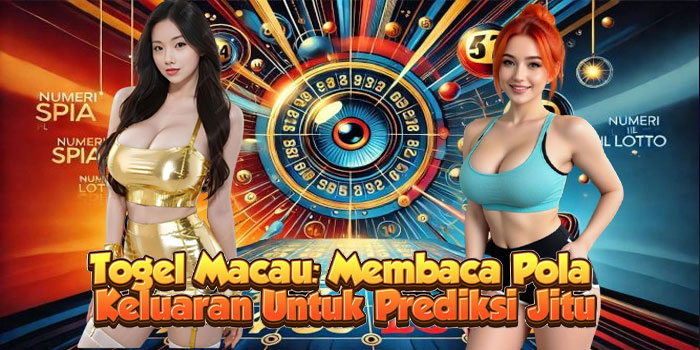 Togel Macau: Membaca Pola Keluaran Untuk Prediksi Jitu